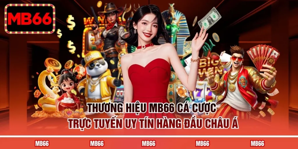 Thương hiệu MB66 cá cược trực tuyến uy tín hàng đầu châu Á 